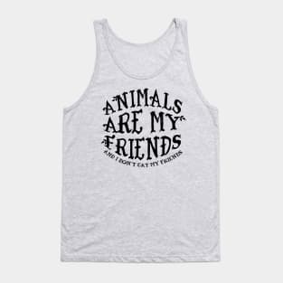 Animals Are My Friends And I Don't Eat My Friends Tank Top